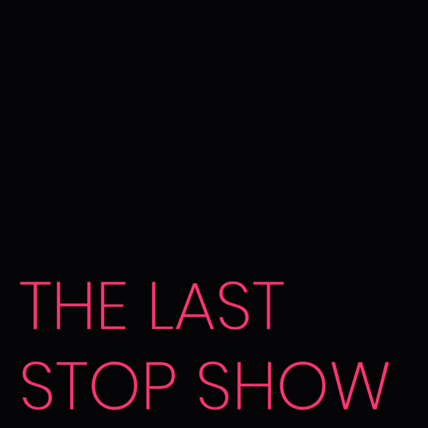 The Last Stop Show Episode 002