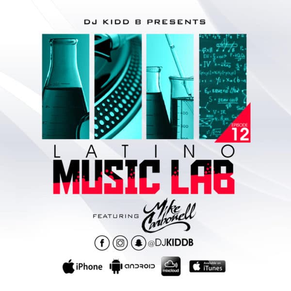 DJ Kidd B Feat. DJ Mike Carbonell - Latino Music Lab Podcast Episode 0012