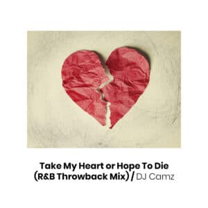 Take My Heart or Hope To Die (R&B Throwback) Mix