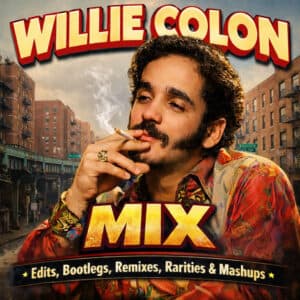 Willie Colon Mix 2 (Edits, Bootlegs, Remixes, Rarities & Mashups)