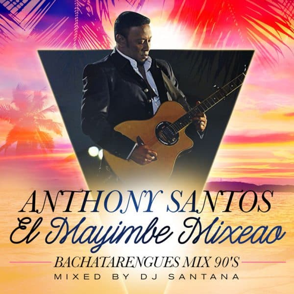 Anthony Santos El Mayimbe Mixeao (Bachatarengues 90s) Mixtape (2016)