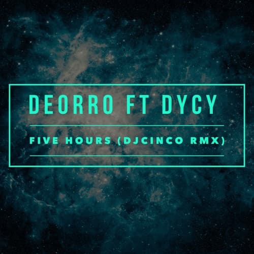 Deorro & DYCY : Five Hours Remix May 2016
