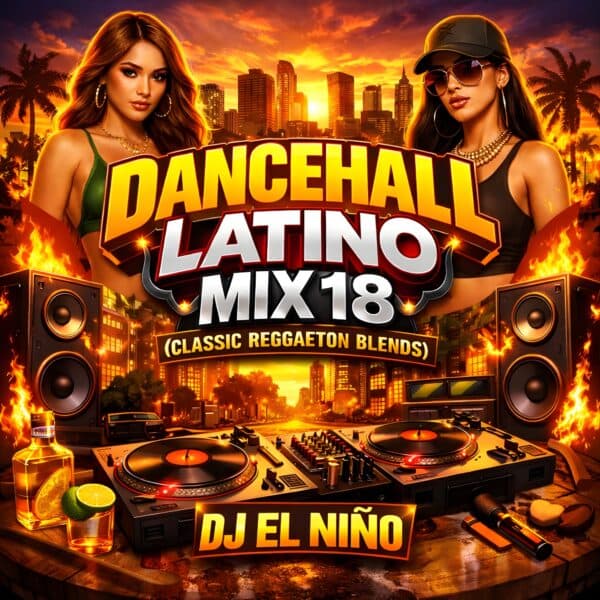 Dancehall Latino 18 (Classic Reggaeton Blends)