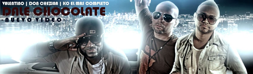 LMP's 2012 slider banner “Dale Chocolate — Nuevo Video” with Valentino, Don Chezina and K.O. El Mas Completo