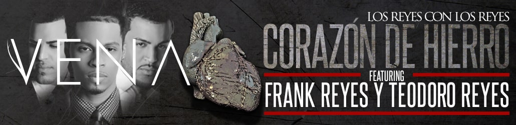 LMP's 2013 banner for Vena's “Corazón De Hierro” — the three members of Vena, an iron heart, “Los Reyes con Los Reyes” and “featuring Frank Reyes y Teodoro Reyes”
