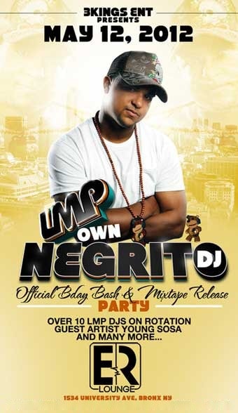 3Kings Ent's flyer for “LMP own Negrito DJ” — his official birthday bash and mixtape release party, 12 May 2012 at ER Lounge, 1534 University Ave, Bronx — “over 10 LMP DJs on rotation, guest artist Young Sosa and many more”