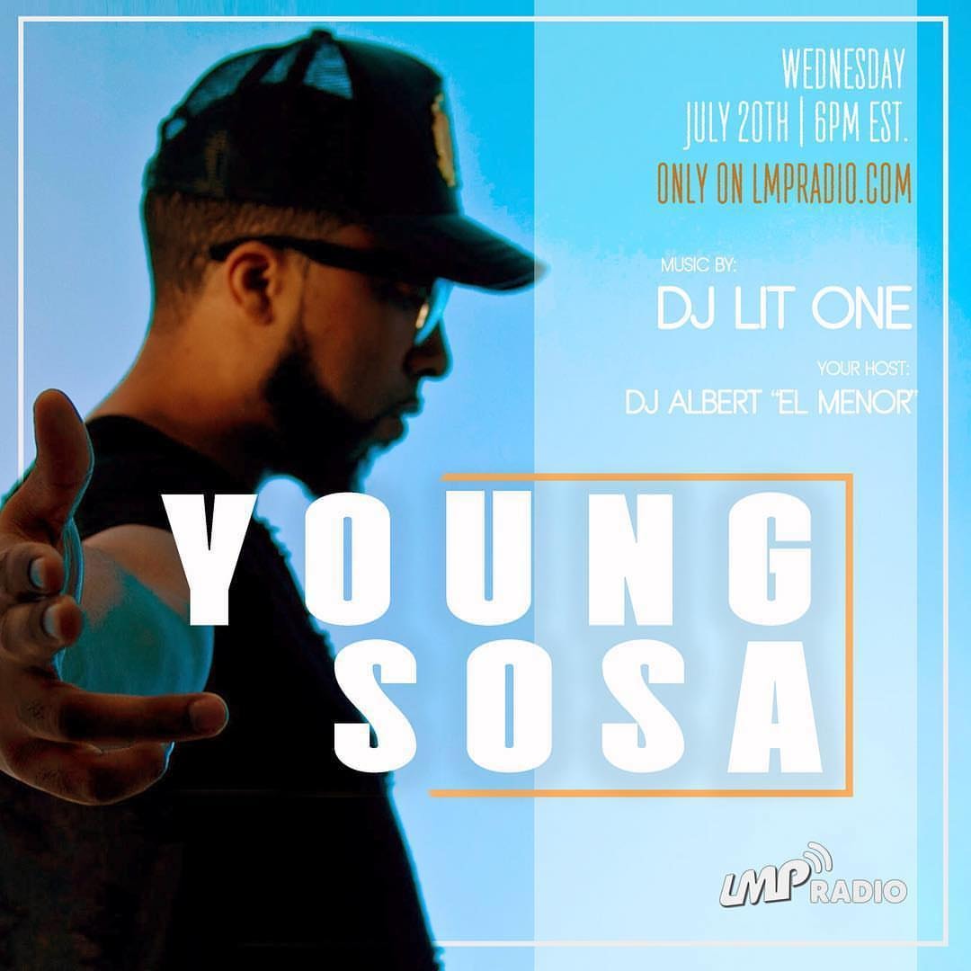 LMP Radio flyer — “Young Sosa”, Wednesday July 20th, 6 PM EST, only on LMPRADIO.COM, music by DJ Lit One, host DJ Albert “El Menor”